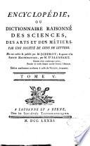 Encyclopédie, ou Dictionnaire raisonné des sciences, des arts et des métiers, par une Sociéte des gens de lettres. Mis en ordre & publié par M. Diderot; & quant a la partie mathématique, par M. D'Alembert. Tome premier [-36.]