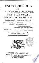 Encyclopédie, ou Dictionnaire raisonné des sciences, des arts et des métiers, par une Sociéte des gens de lettres. Mis en ordre & publié par M. Diderot; & quant a la partie mathématique, par M. D'Alembert. Tome premier [-36.]