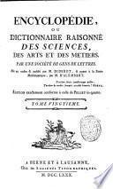 Encyclopédie, ou Dictionnaire raisonné des sciences, des arts et des métiers, par une Sociéte des gens de lettres. Mis en ordre & publié par M. Diderot; & quant a la partie mathématique, par M. D'Alembert. Tome premier [-36.]