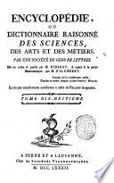 Encyclopédie, ou Dictionnaire raisonné des sciences, des arts et des métiers, par une Sociéte des gens de lettres. Mis en ordre & publié par M. Diderot; & quant a la partie mathématique, par M. D'Alembert. Tome premier [-36.]