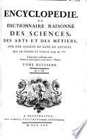 Encyclopédie, Ou Dictionnaire Raissoné Des Sciences, Des Arts Et Des Métiers Par Une Société Des Gens De Lettres