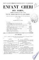 Enfant cheri des dames comedie-vaudeville en deux actes par MM. Charles Desnoyer et Karl Holbein