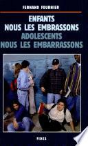 Enfants, nous les embrassons ; adolescents, nous les embarrassons..