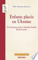 Enfants placés en Ukraine. De l'exclusion sociale à l'abandon d'enfant. Récits de mères