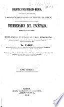 Enfermedades del encéfalo, mentales y nerviosas ó resúmen general de todas las obras, monografías, memorias antiguas y modernas, ...