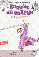 Enquête au collège (Tome 7) - Majesté P. P. 1er