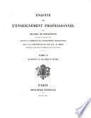 Enquête sur l'Enseignement professionnel ou recueil de dépositions faites en 1863 et 1864 devant la Commission de l'Enseignement professionnel sous la Présidence de... M. Béhic Ministre de l'Agriculture ... recueillies par la sténographie, revues par M. F. Monnier... (Ministère de l'Agriculture du Commerce et des Travaux publies. Commission de l'Enneigement professionnel)