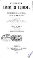 Enseignement élémentaire universel, ou Encyclopédie de la jeunesse ouvrage egalement utile aux jeunes gens, aux meres de famille, a toutes les personnes qui s'occupent d'education et aux gens du monde
