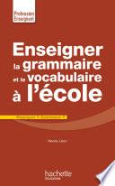Enseigner la grammaire et le vocabulaire à l'école