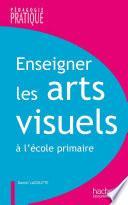 Enseigner les arts visuels