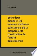 Entre deux mondes : les hommes d’affaires palestiniens de la diaspora et la construction de l’entité palestinienne