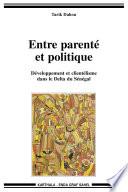Entre parenté et politique - Développement et clientélisme dans le Delta du Sénégal