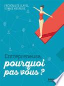 Entrepreneuse, pourquoi pas vous ?