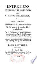 Entretiens d'un père avec ses enfans sur la nature et la religion ou cours complet d'éducation et d'instruction...