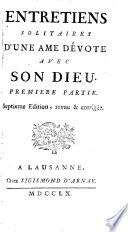 Entretiens solitaires d'une ame dévote avec son Dieu. Première partie [- Seconde partie] Septieme edition, revue & corrigée