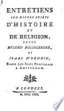 Entretiens sur divers sujets d'histoire et de religion, entre mylord Bolingbroke, et Isaac d'Orobio, rabin des Juifs portugais a Amsterdam
