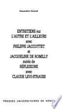 Entretiens sur l'autre et l'ailleurs avec Philippe Jaccottet et Jacqueline de Romilly, suivis de, Réflexions avec Claude Lévi-Strauss