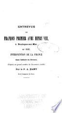 Entrevue de Francois Premier avec Henry VIII, a Boulogne-sur-Mer, en 1532 intervention de la France dans l'affaire du divorced'apres un grand nombre de documents inedits