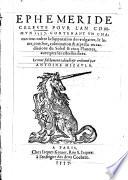 Ephemeride celeste pour l'an commun 1557. Gontenant \sic! vn chacun iour oultre la supputation des vulgaires, le leuer, couscher, culmination & aspectz ou radiations du soleil & cinq planetes, auecques les estoilles fixes. Le tout fidelement calcule & ordonne par Antoine Mizauld