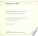 Epidemiologie et economie veterinaires en Afrique. Manuel a l'usage des planificateurs de la sante animale