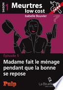 Épisode 5 : Madame fait le ménage pendant que la bonne se repose