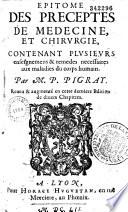 Epitome des preceptes de médecine et chirurgie contenant plusieurs enseignemens et remedes necessaires aux maladies du corps humain M. P. Pigray...