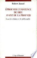 Eprouver l'existence de Dieu avant de la prouver