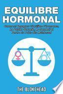 Equilibre Hormonal: Comment regagner l’équilibre d’hormones, la pulsion sexuelle, le sommeil et perdre du poids dès maintenant
