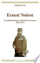 Ernest Noirot. Un administrateur colonial hors normes (1851-1913)