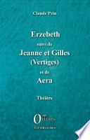 Erzebeth suivi de Jeanne et Gilles (Vertiges) et de Aera