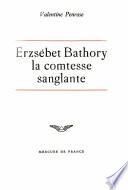 Erzsébeth Bàthory. La comtesse sanglante