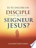 Es-tu Encore un Disciple du Seigneur Jesus?