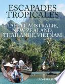 Escapades Tropicales - Tahiti, Australie, New Zealand, Thailande, Vietnam