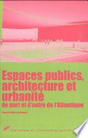 Espaces publics, architecture et urbanité de part et d'autre de l'Atlantique
