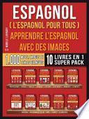 Espagnol ( L’Espagnol Pour Tous ) - Apprendre L'espagnol avec des Images (Super Pack 10 Livres en 1)