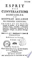Esprit des conversations agréables, ou Nouveau mélange de pensées choisies, en vers et en prose... et de plusieurs traits d'histoire,... d'anecdotes... et de remarques critiques,... par M. Gayot de Pitaval...