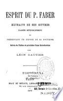 Esprit du P. Faber : extraits de ses oeuvres : classés méthodiquement et présentant un exposé de sa doctrine