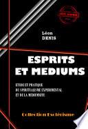 Esprits et Médiums - Etude et pratique du spiritualisme expérimental et de la médiumnité [édition intégrale revue et mise à jour]