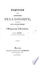 Esquisse d'une histoire de la Logique, précédée d'une analyse etendue de l'Organum d'Aristote