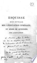 Esquisse et vues préliminaires d'un ouvrage sur l'education comparée, ... par M. M.-A. Jullien, de Paris, ..