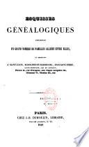 Esquisses généalogiques concernant un grand nombre de familles alliées entre elles, et remontant à Saint-Louis, Rodolphe de Habsbourg, Jean-sans-terre, Saint-Ferdinand, roi de Castille, Pierre II, roi d'Aragon, aux Papes Grégoire XI, Clément VI, Nicolas III, etc