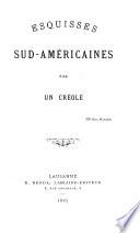 Esquisses sud-américaines, par un créole