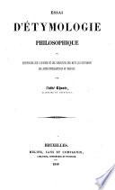 Essai d'étymologie philosophique, ou Recherches sur l'origine et les variations des mots qui expriment les actes intellectuels et moraux