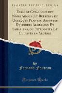 Essai de Catalogue Des Noms Arabes Et Berbères de Quelques Plantes, Arbustes Et Arbres Algériens Et Sahariens, Ou Introduits Et Cultivés En Algérie (Classic Reprint)