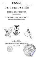 Essai de curiosités bibliographiques. Par Gabriel Peignot, bibliothécaire central de la Haute-Saône