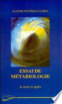 Essai de métabiologie. La mort et après