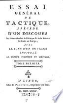 Essai general de tactique, precede d'un discours sur l'etat actuel de la Politique et de la Science Militaire en Europe, Avec le plan d'un ouvrage intule la France politique et militaire