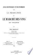 Essai historique et économique sur la production et le marché des vins en France