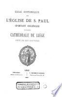 Essai historique sur l'église de Saint Paul, ci-devant collégiale, aujourd'hui cathédrale de Liége