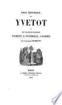 Essai historique sur Yvetot, et coup d'œil jeté sur ses environs, Valmont, S.-Wandrille, Caudebec